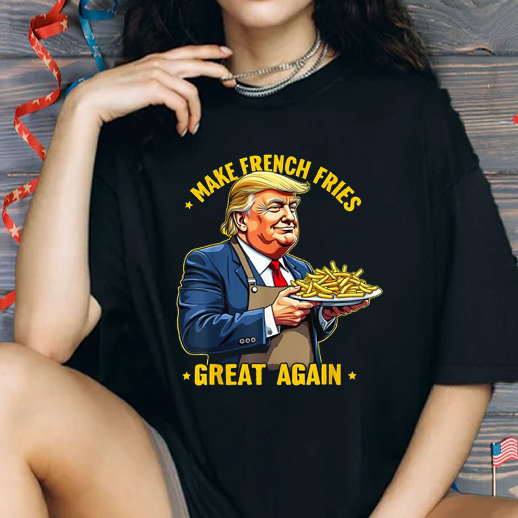Donald Trump Make French Fries Great Again Shirt