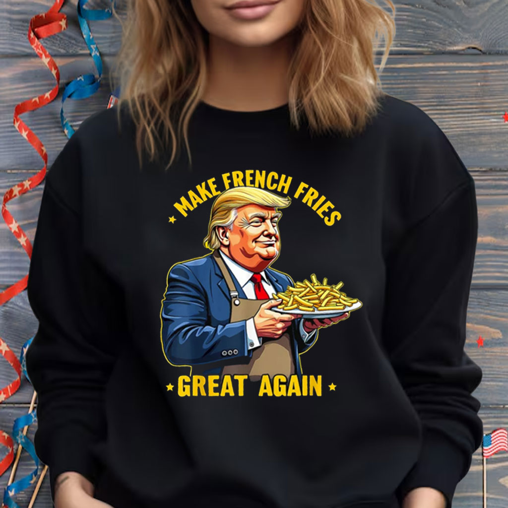 Donald Trump Make French Fries Great Again Shirt
