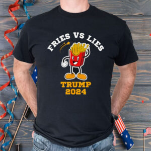 Fries vs Lies Trump 2024 French Fries Lovers Shirt