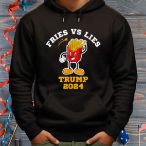 Fries vs Lies Trump 2024 French Fries Lovers Shirt