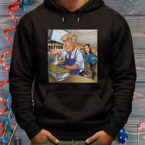 Fry Better Funny Trump Shirt Make Fries Great Again