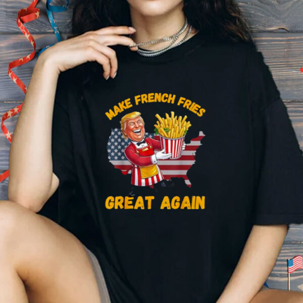 Funny French Fry Make French Fries Great Again Donald Trump Shirt