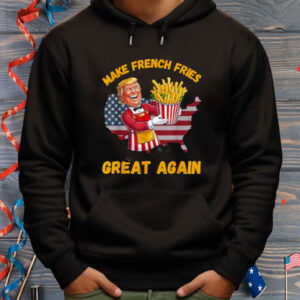 Funny French Fry Make French Fries Great Again Donald Trump Shirt