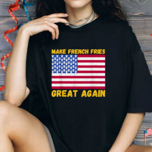 Funny Make French fries Great again USA flag french fry Shirt