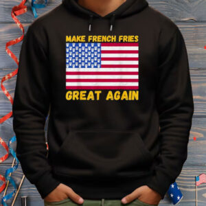 Funny Make French fries Great again USA flag french fry Shirt