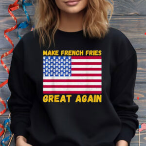 Funny Make French fries Great again USA flag french fry Shirt