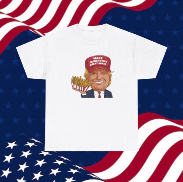 Funny Trump 2024 French Fry - Make French Fries Great Again T-Shirt