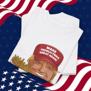Funny Trump 2024 French Fry - Make French Fries Great Again T-Shirt