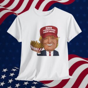 Funny Trump 2024 French Fry - Make French Fries Great Again T-Shirt
