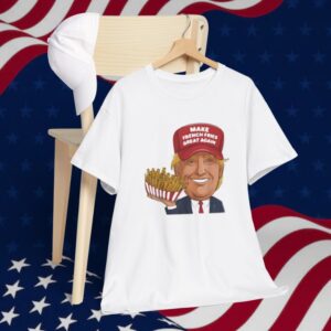 Funny Trump 2024 French Fry - Make French Fries Great Again T-Shirt