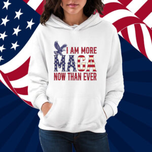 I Am More MAGA Now Than Ever Shirt