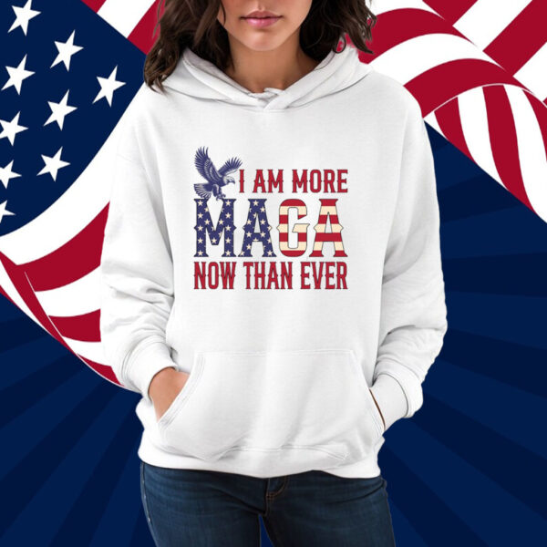 I Am More MAGA Now Than Ever Shirt