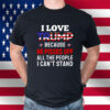 I Love Trump Because He Pisses Off All The People I Can't Stand Shirt