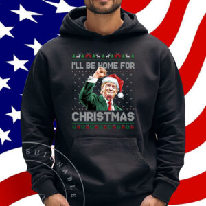 I'll Be Home For Christmas Funny Trump 2024 Ugly Christmas Shirt
