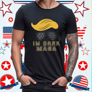 Im Dark MAGA shirt