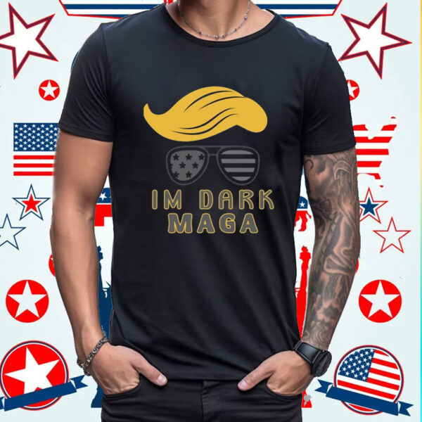 Im Dark MAGA shirt