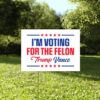 I'm Voting For The Felon Yard Sign Yard Sign