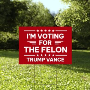 I'm Voting For The Felon Yard Sign Yard Sign, Trump Vance Yard Sign