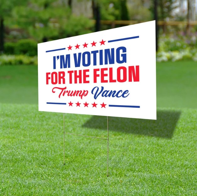 I'm Voting For The Felon Yard Sign Yard Sign