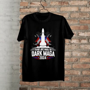 I'm Not Just MAGA, I'm Dark MAGA Trump 2024 Shirt