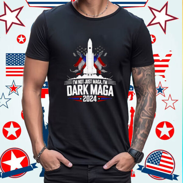 I'm Not Just MAGA, I'm Dark MAGA Trump 2024 Shirt