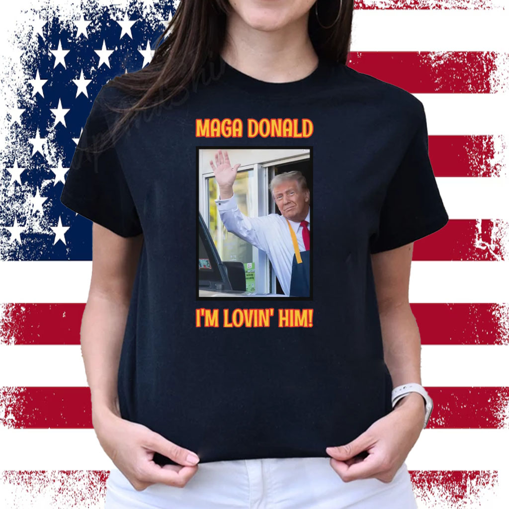 MAGA Donald I'm Lovin' Him Trump 2024 T-Shirt