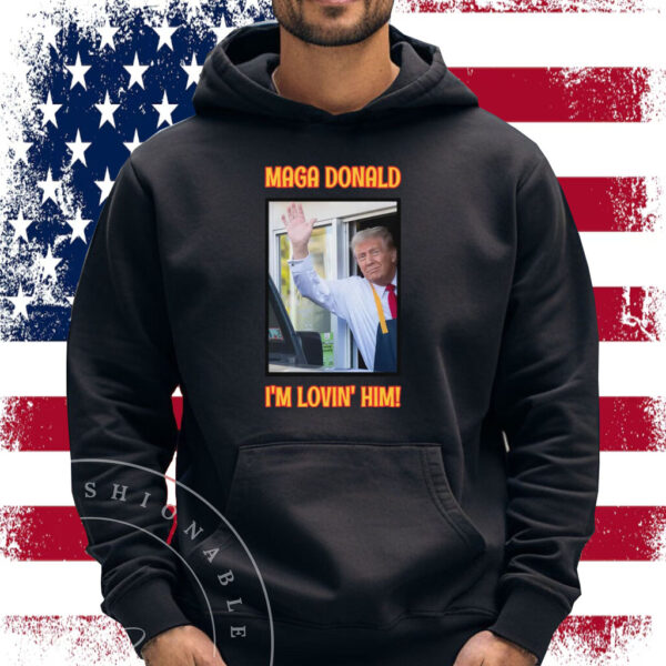 MAGA Donald I'm Lovin' Him Trump 2024 T-Shirt