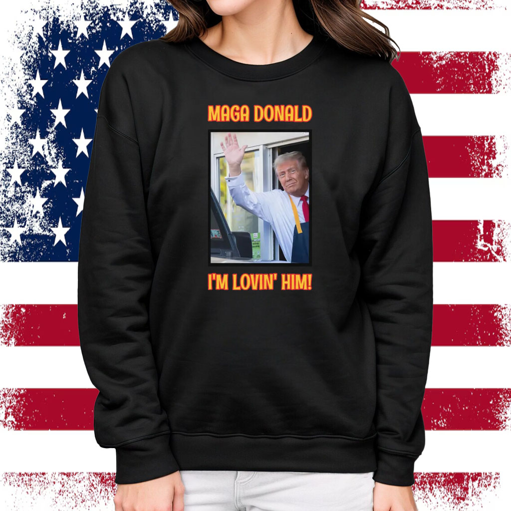 MAGA Donald I'm Lovin' Him Trump 2024 T-Shirt