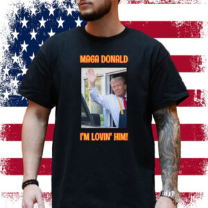 MAGA Donald I'm Lovin' Him Trump 2024 T-Shirt
