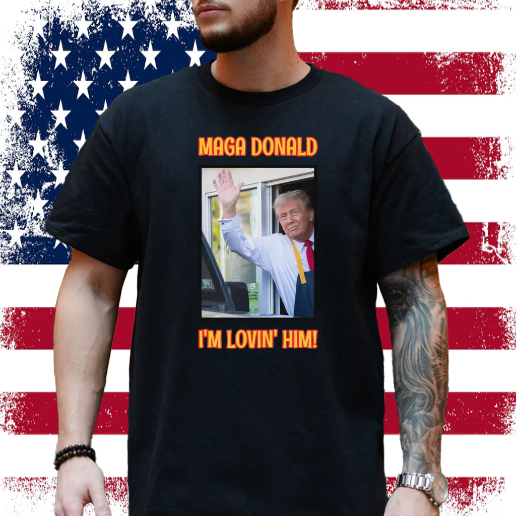 MAGA Donald I'm Lovin' Him Trump 2024 T-Shirt