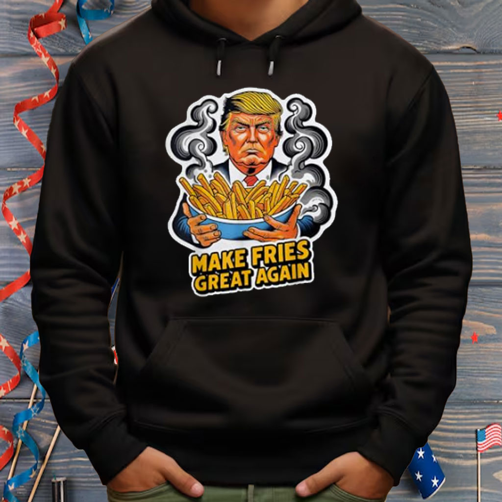 MAKE FRIES GREAT AGAIN FUNNY Shirt