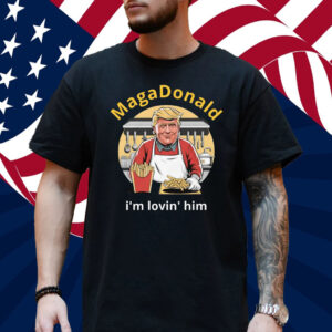 MagaDonald I'm Lovin' Him T-Shirt