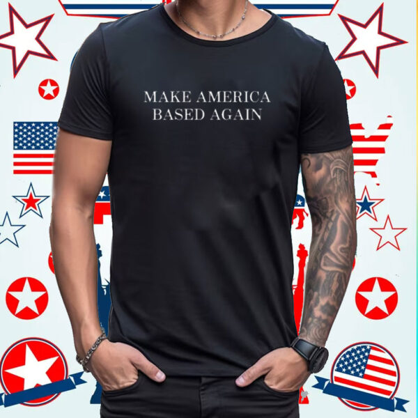 Make America Based Again Shirt