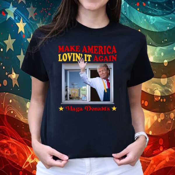 Make America Lovin' It Again Donald Trump Shirt
