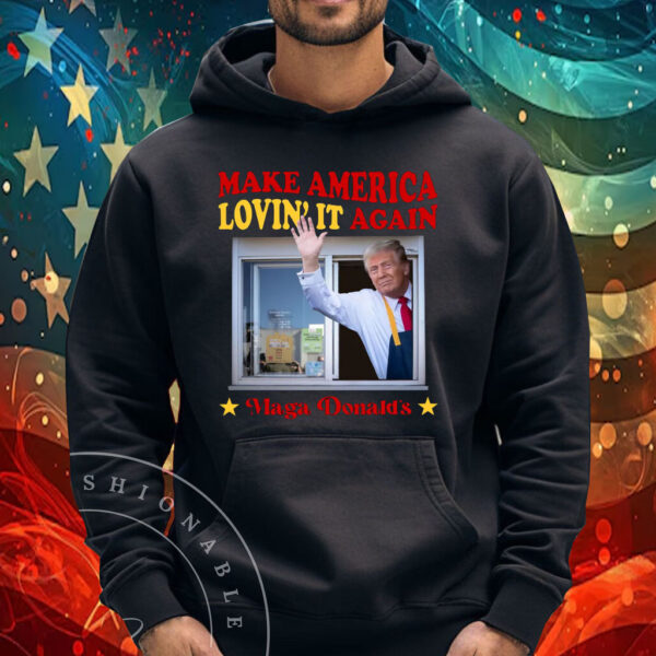 Make America Lovin' It Again Donald Trump Shirt