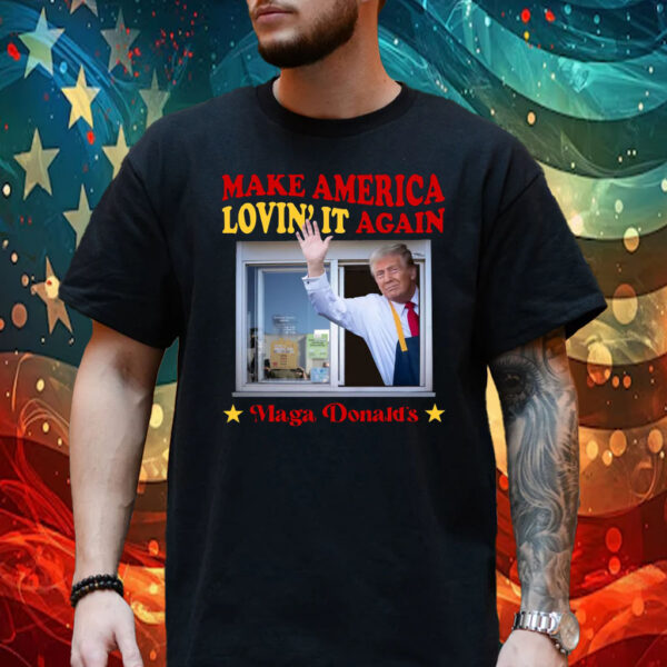 Make America Lovin' It Again Donald Trump Shirt