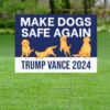 Make Dogs Safe Again Yard Sign, Trump Vance Yard Sign, Republican Garden Sign