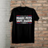 Make Pets Safe Again , Cats and Dogs 2024 Presidential Debate shirt
