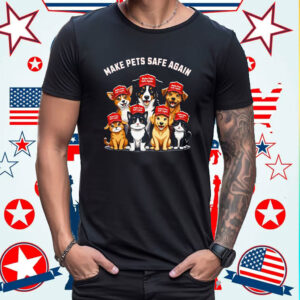 Make Pets Safe Again Funny Trump Shirt