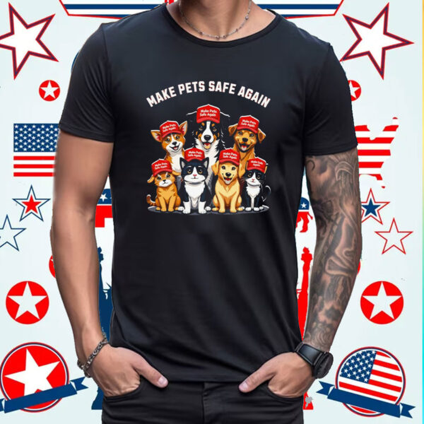 Make Pets Safe Again Funny Trump Shirt