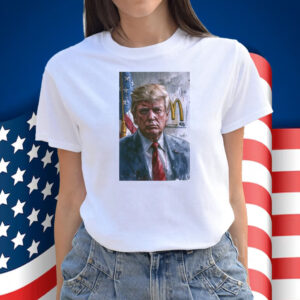 McDonalds Loving President Donald Trump T Shirt
