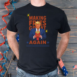 McDonalds Trump, Making Fries Great Again Shirt