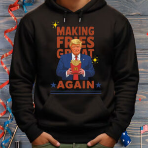 McDonalds Trump, Making Fries Great Again Shirt