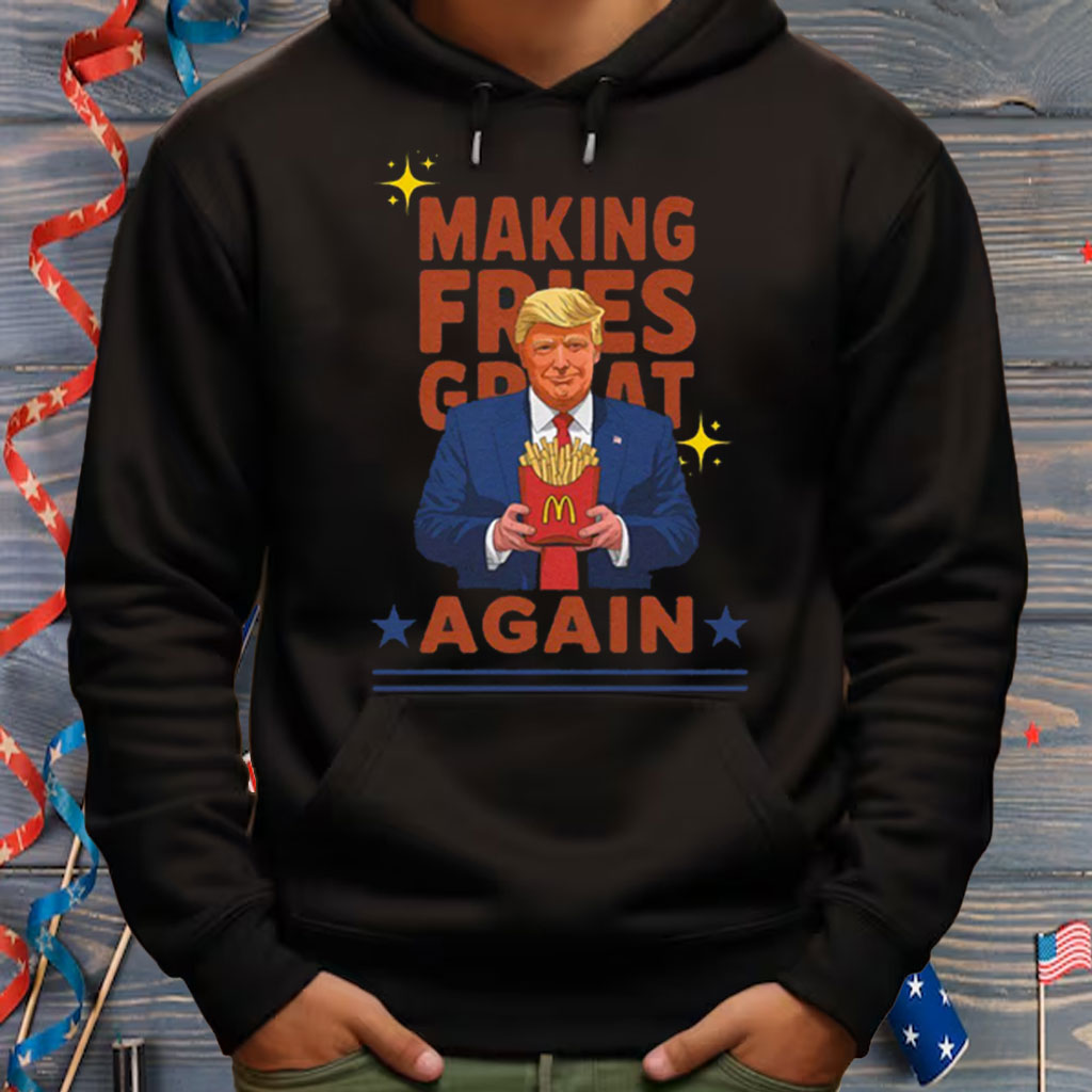 McDonalds Trump, Making Fries Great Again Shirt