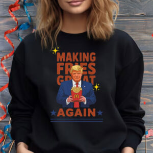 McDonalds Trump, Making Fries Great Again Shirt
