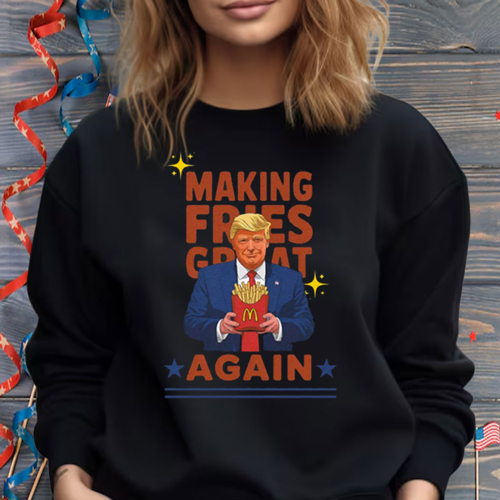 McDonalds Trump, Making Fries Great Again Shirt