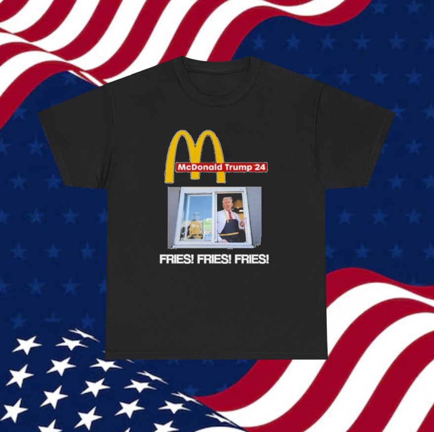 Mcdonald Trump '24 Fries Fries Fries Unisex T-Shirt