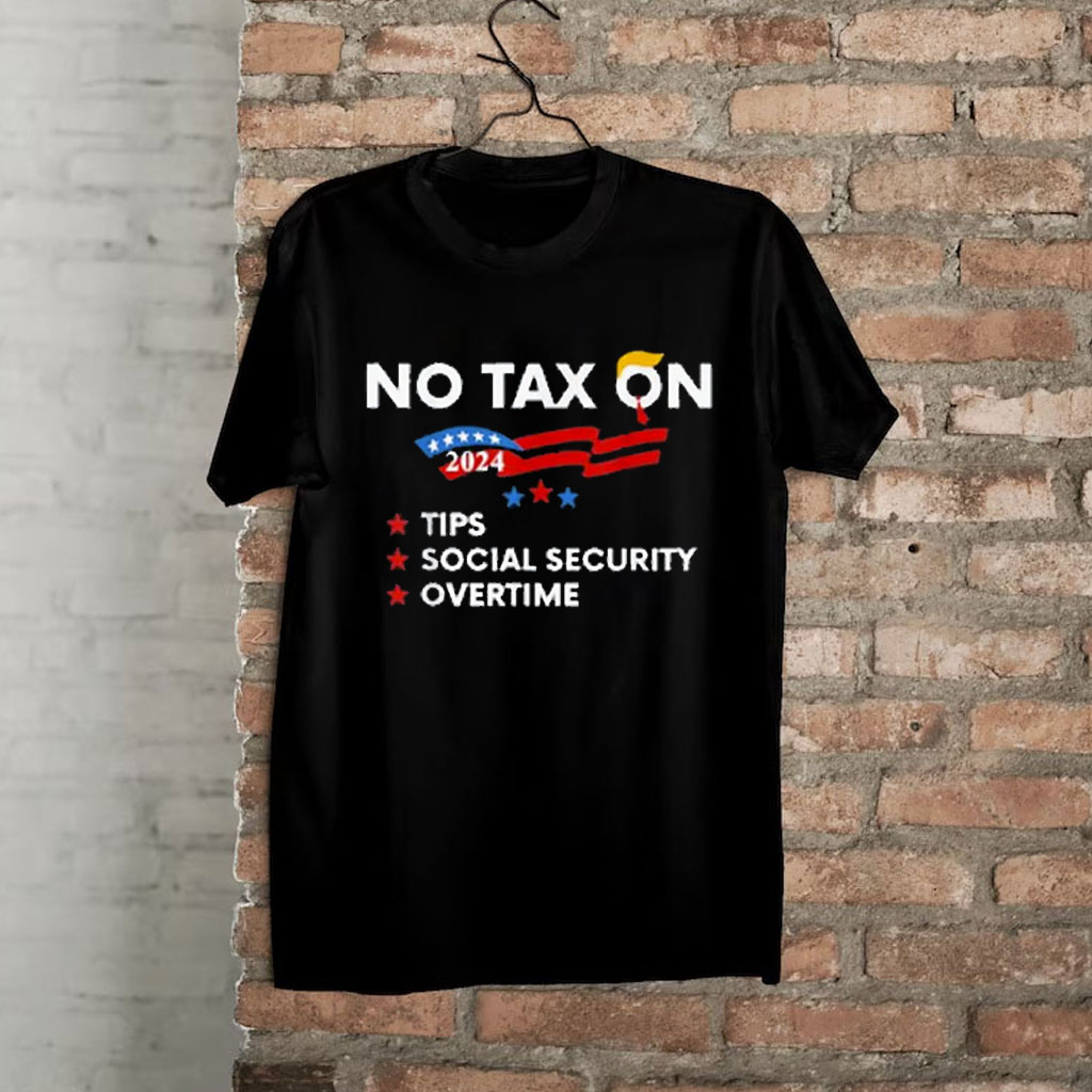 No Tax On Tips Social Security Overtime Trump 2024 Shirt