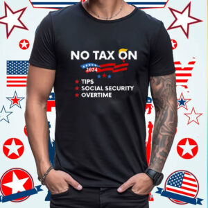 No Tax On Tips Social Security Overtime Trump 2024 Shirt