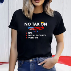 No Tax On Tips Social Security Overtime Trump 2024 Shirt